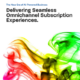 Eliminating Operational Silos: Deliver Seamless Subscription Experiences
