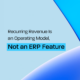 Recurring Revenue Is an Operating Model, Not an ERP Feature