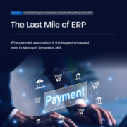 The Last Mile of ERP: Why Payment Automation Matters in Dynamics 365