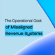 The Operational Cost of Misaligned Revenue Systems