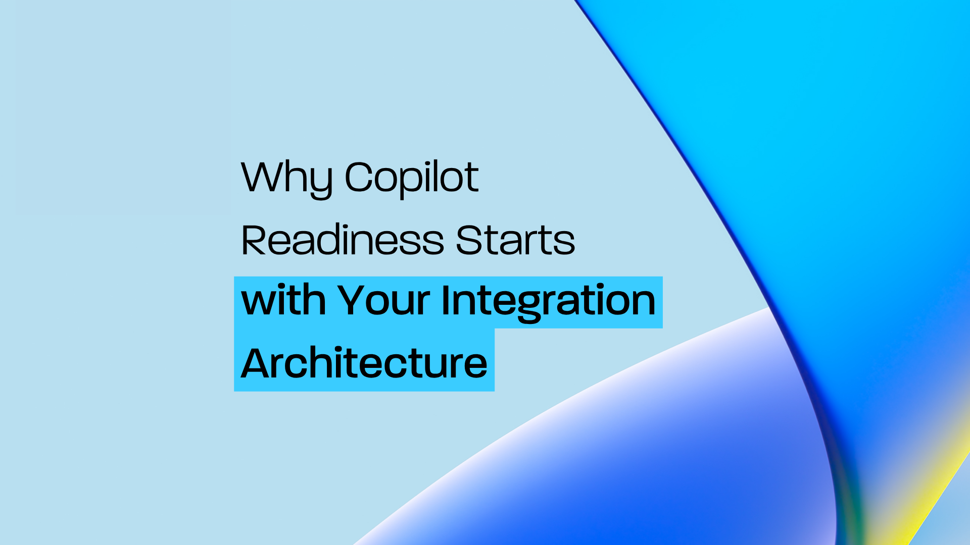 Why Copilot Readiness Starts with Your Integration Architecture - Bluefort