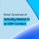 What 'Governed AI' Actually Means in an ERP Context