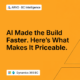 AI Made the Build Faster. Here’s What Makes It Priceable.